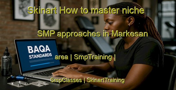 Skinart How to master niche SMP approaches in Markesan area | SmpTraining | SmpClasses | SkinartTraining-United States